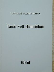 Baghyné Makra Ilona - Tanár volt Hunniában [antikvár]