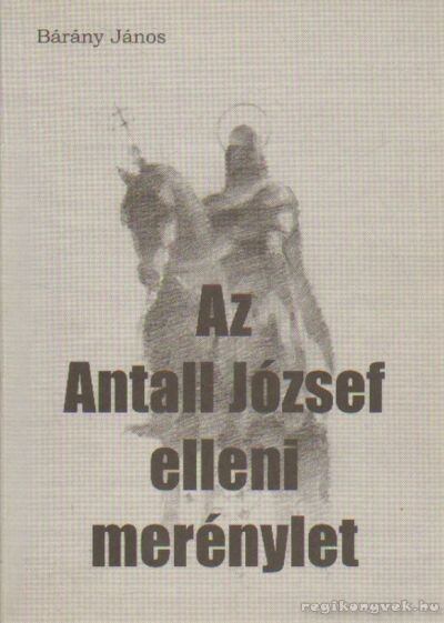 Bárány János - Az Antall József elleni merénylet [antikvár]