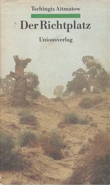 AITMATOW, TSCHINGIS - Der Richtplatz [antikvár]
