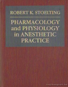 Stoelting, Robert K. - Pharmacology and phyiology in anesthetic practice [antikvár]