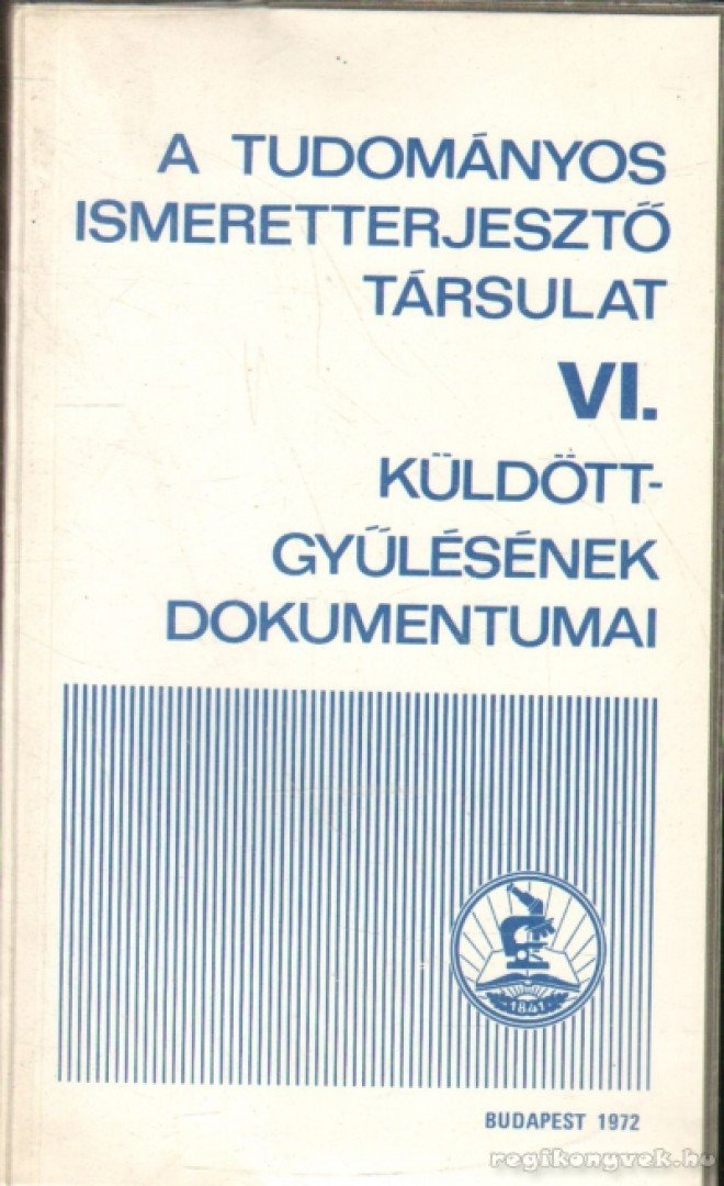 A Tudományos Ismeretterjesztő Társulat VI. küldöttgyűlésének dokumentumai [antikvár]