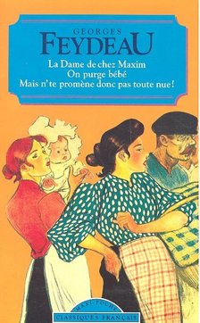 FEYDEAU, GEORGES - La Dame de chez Maxim – On purge bébé – Mais n'te promène donc pas toute nue! [antikvár]