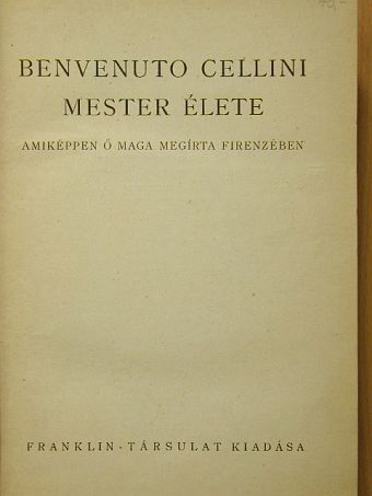Benvenuto Cellini - Benvenuto Cellini mester élete [antikvár]