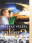 Allejandro Bullón - Mi lesz veled, világ? [antikvár]