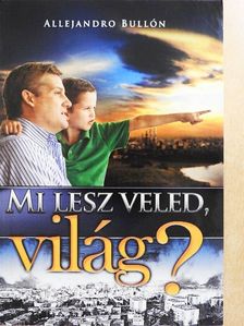 Allejandro Bullón - Mi lesz veled, világ? [antikvár]