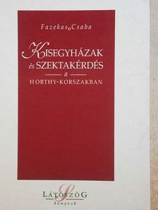 Fazekas Csaba - Kisegyházak és szektakérdés a Horthy-korszakban [antikvár]