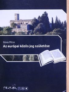 Bónis Péter - Az európai közös jog születése [antikvár]