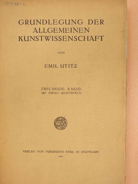 Dr. Emil Utitz - Grundlegung der Allgemeinen Kunstwissenschaft II. [antikvár]