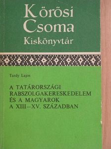 Tardy Lajos - A tatárországi rabszolgakereskedelem és a magyarok a XIII-XV. században [antikvár]