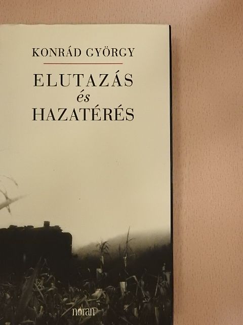Konrád György - Elutazás és hazatérés [antikvár]