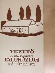 Molnárné Hajdú Margit - Vezető a Nagytarcsai Falumúzeum kiállításaihoz [antikvár]