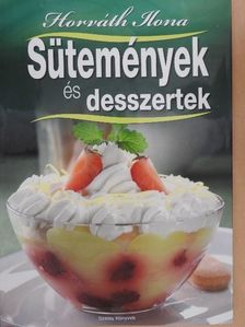 Horváth Ilona - Sütemények és desszertek [antikvár]