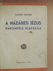 Laczó Viktor - A názáreti Jézus háromféle igazsága [antikvár]