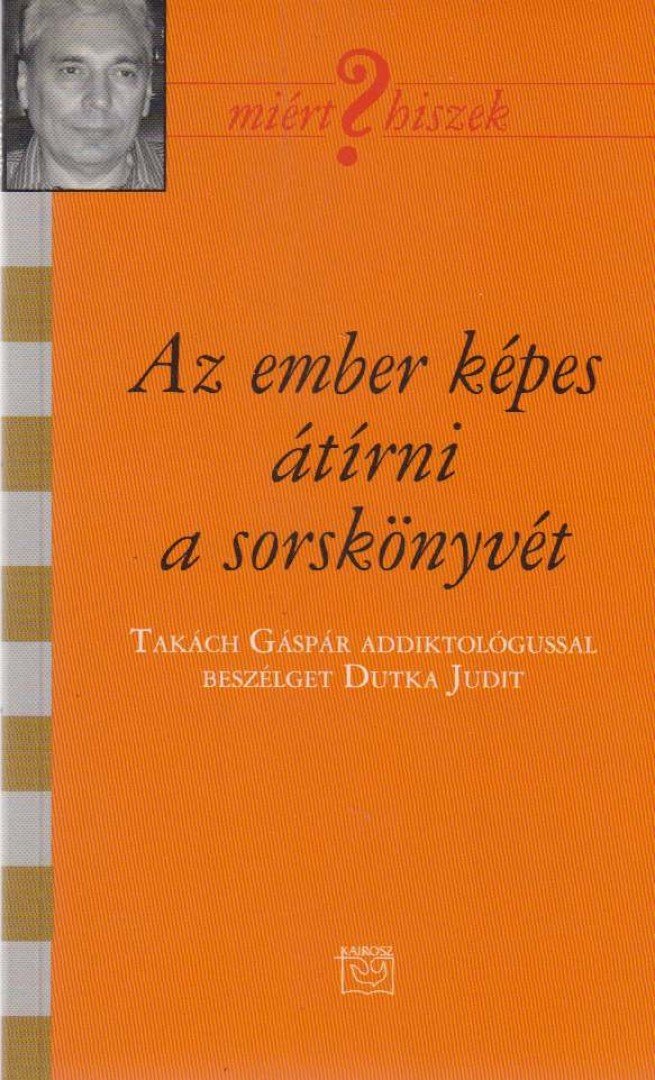 Dutka Judit - Az ember képes átírni a sorskönyvét (dedikált) [antikvár]