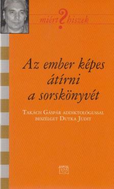 Dutka Judit - Az ember képes átírni a sorskönyvét (dedikált) [antikvár]