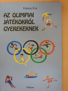 Kubány Éva - Az olimpiai játékokról gyerekeknek [antikvár]