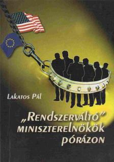 Lakatos Pál - "Rendszerváltó" miniszterelnökök pórázon [antikvár]