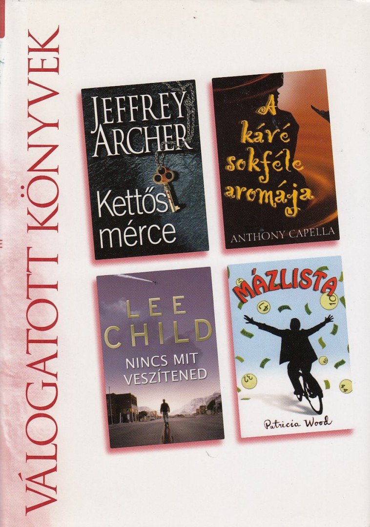 Wood, Patricia, Jeffrey Archer, Anthony Capella, Lee Child - Kettős mérce / A kávé sokféle aromája / Nincs mit veszítened / Mázlista [antikvár]