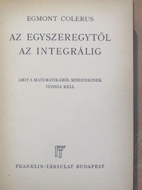 Egmont Colerus - Az egyszeregytől az integrálig [antikvár]