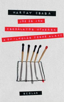 Hartay Csaba - Joe és Jen csodálatos utazása a gyilkolás terhe alatt [antikvár]