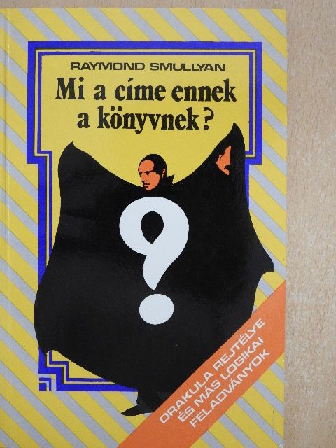Raymond Smullyan - Mi a címe ennek a könyvnek? [antikvár]
