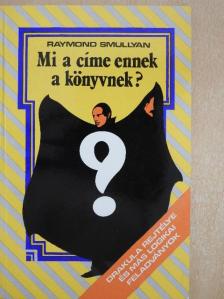 Raymond Smullyan - Mi a címe ennek a könyvnek? [antikvár]