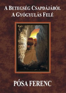 Pósa Ferenc - A betegség csapdájából a gyógyulás felé [eKönyv: epub, mobi]
