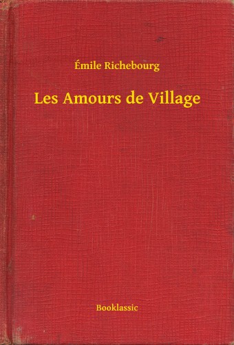 Richebourg Émile - Les Amours de Village [eKönyv: epub, mobi]