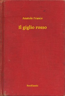 Anatole France - Il giglio rosso [eKönyv: epub, mobi]