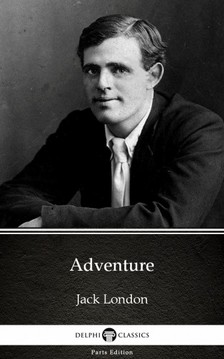 Delphi Classics Jack London, - Adventure by Jack London (Illustrated) [eKönyv: epub, mobi]