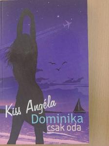 Kiss Angéla - Dominika csak oda [antikvár]