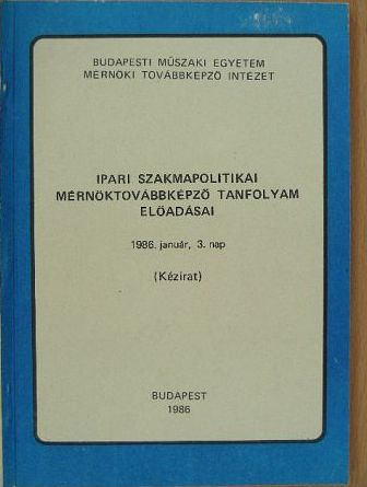 Dr. Gágyor Pál - Ipari szakmapolitikai mérnöktovábbképző tanfolyam előadásai [antikvár]
