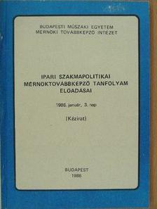 Dr. Gágyor Pál - Ipari szakmapolitikai mérnöktovábbképző tanfolyam előadásai [antikvár]