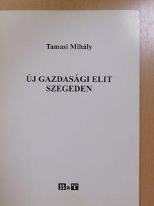 Tamasi Mihály - Új gazdasági elit Szegeden (dedikált példány) [antikvár]