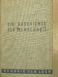 Hendrik Van Loon - Die Geschichte der menschheit [antikvár]