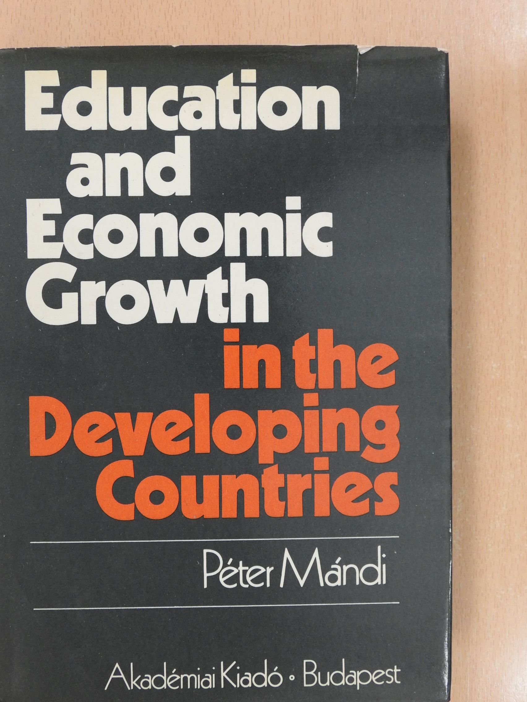 Mándi Péter - Education and Economic growth in the developing countries (dedikált példány) [antikvár]