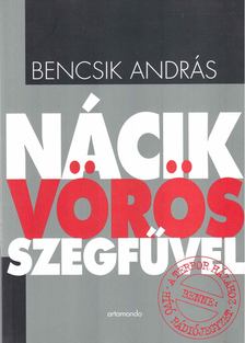 Bencsik András - Nácik vörös szegfűvel [antikvár]