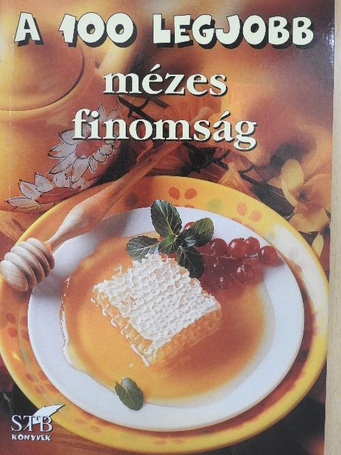A 100 legjobb mézes finomság [antikvár]