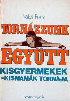 Várkői Ferenc - Tornázzunk együtt, kisgyermekek [antikvár]