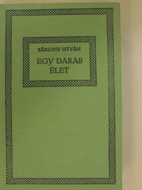 Bársony István - Egy darab élet [antikvár]