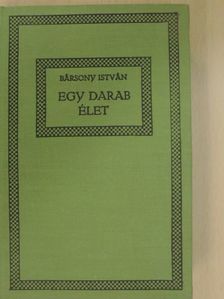 Bársony István - Egy darab élet [antikvár]