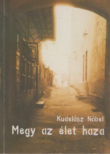Kudelász Nóbel - Megy az élet haza [antikvár]