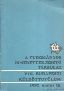 A Tudományos Ismeretterjesztő Társulat VIII. budapesti küldöttgyűlése [antikvár]