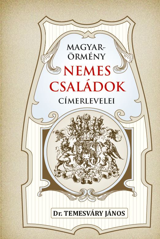 Dr. Temesváry János - A MAGYAR-ÖRMÉNY NEMES CSALÁDOK címerlevelei