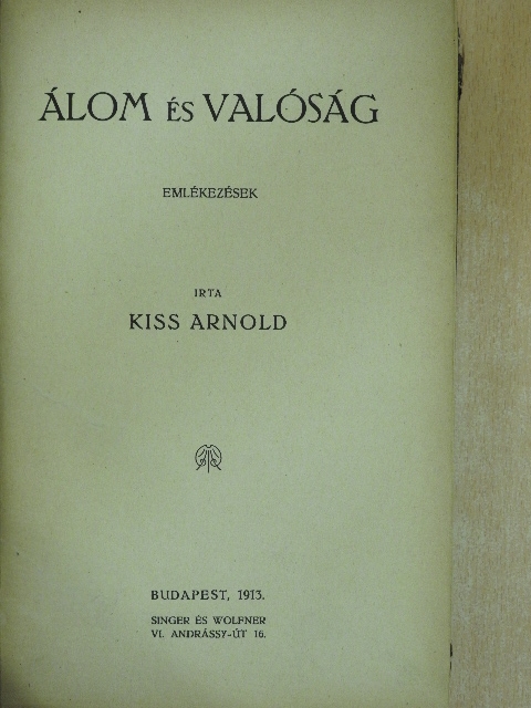 Kiss Arnold - Álom és valóság [antikvár]