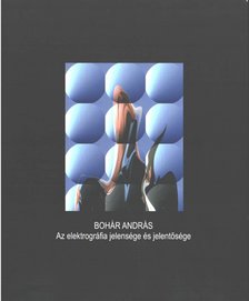 Bohár András - Az elektrográfia jelensége és jelentősége [antikvár]
