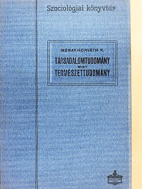Méray-Horváth Károly - Társadalomtudomány mint természettudomány [antikvár]