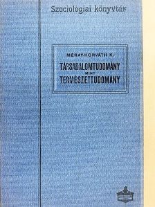 Méray-Horváth Károly - Társadalomtudomány mint természettudomány [antikvár]