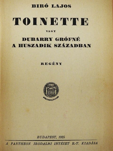 Biró Lajos - Toinette vagy Dubarry grófné a huszadik században [antikvár]