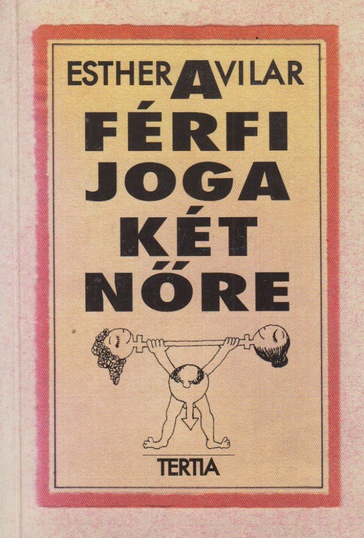Vilar, Esther - A férfi joga két nőre [antikvár]